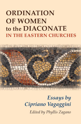 Ordination of Women to the Diaconate in the Eastern Churches: Essays by Cipriano Vagaggini