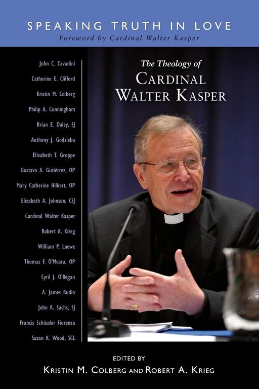 The Theology of Cardinal Walter Kasper: Speaking Truth in Love