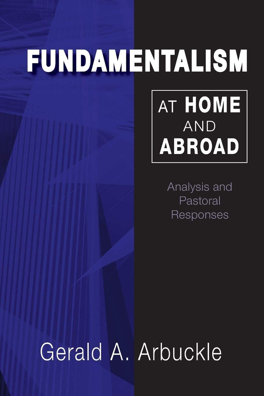 Fundamentalism at Home and Abroad: Analysis and Pastoral Responses