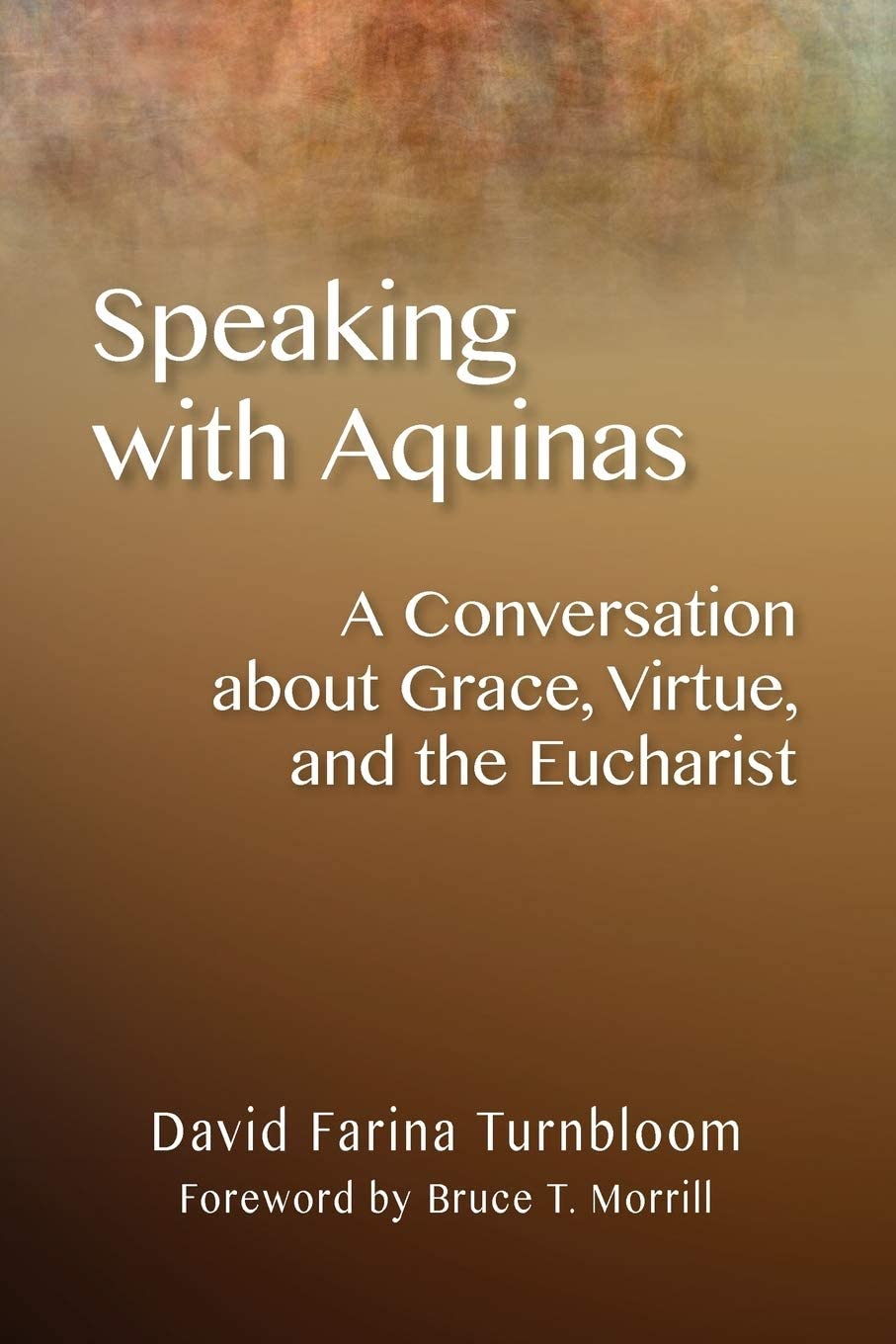 Speaking with Aquinas: A Conversation about Grace, Virtue, and the Eucharist