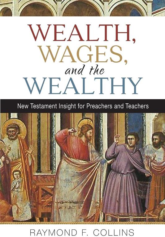 Wealth, Wages, and the Wealthy: New Testament Insight for Preachers and Teachers