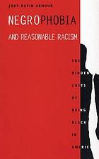 Negrophobia and reasonable racism : the hidden costs of being Black in America.