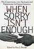 When sorry isn't enough : the controversy over apologies and reparations for human injustice