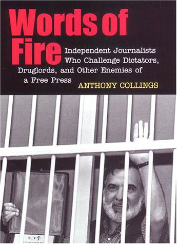 Words of fire : independent journalists who challenge dictators, druglords, and other enemies of a free press