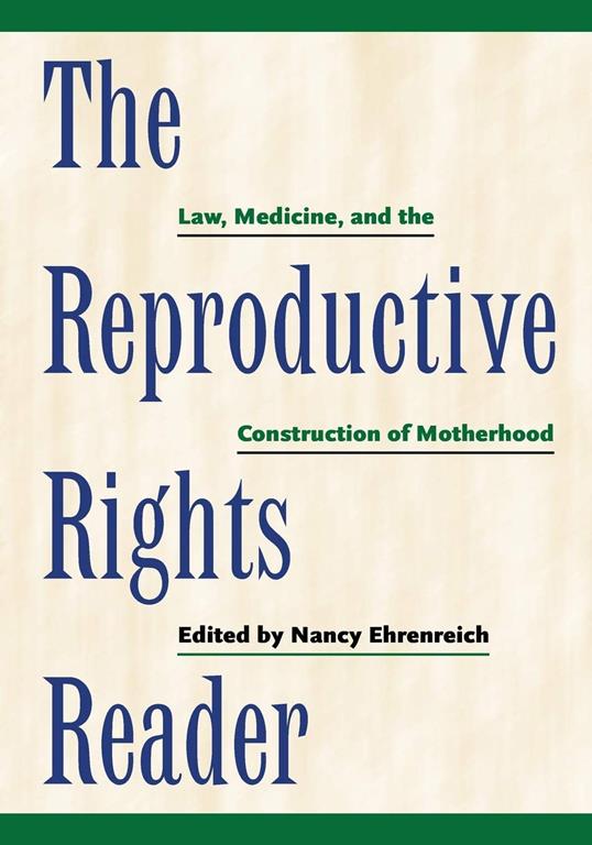 The Reproductive Rights Reader: Law, Medicine, and the Construction of Motherhood (Critical America, 23)