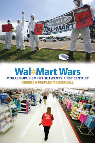 Wal-Mart wars : moral populism in the twenty-first century