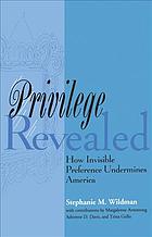 Privilege Revealed: How Invisible Preference Undermines America (Critical America, 48)