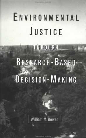 Environmental Justice Through Research-Based Decision-Making (New Directions in Public Administration)