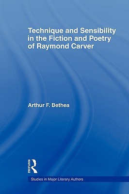 Technique and Sensibility in the Fiction and Poetry of Raymond Carver