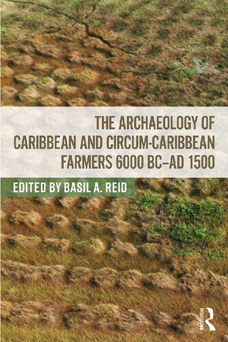 The Archaeology of Caribbean and Circum-Caribbean Farmers, 6000 BC - Ad 1500