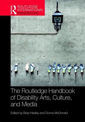 The Routledge Handbook of Disability Arts, Culture, and Media