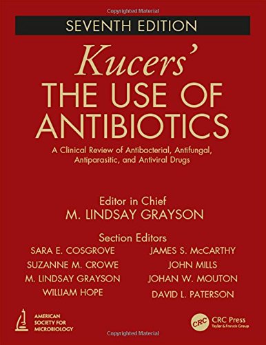 Kucers' the use of antibiotics : a clinical review of antibacterial, antifungal, antiparasitic and antiviral drugs