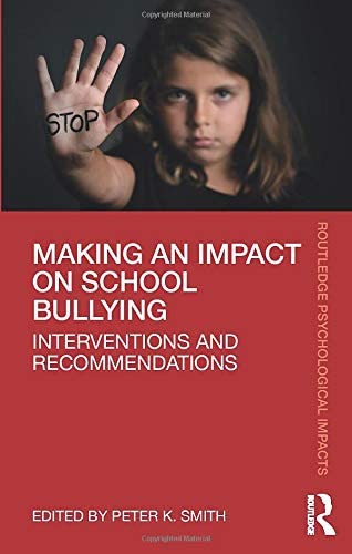 Making an Impact on School Bullying: Interventions and Recommendations (Routledge Psychological Impacts)