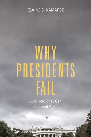 Why Presidents Fail And How They Can Succeed Again