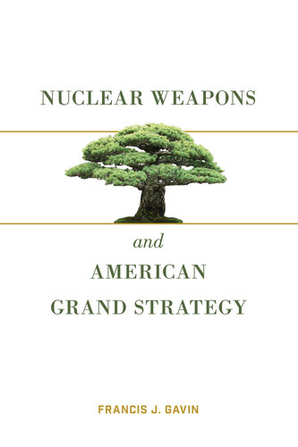 Nuclear Weapons and American Grand Strategy