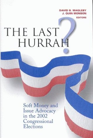 The last hurrah? : soft money and issue advocacy in the 2002 congressional elections