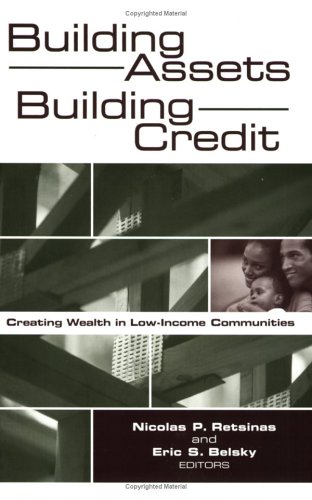 Building Assets, Building Credit : Creating Wealth in Low-Income Communities