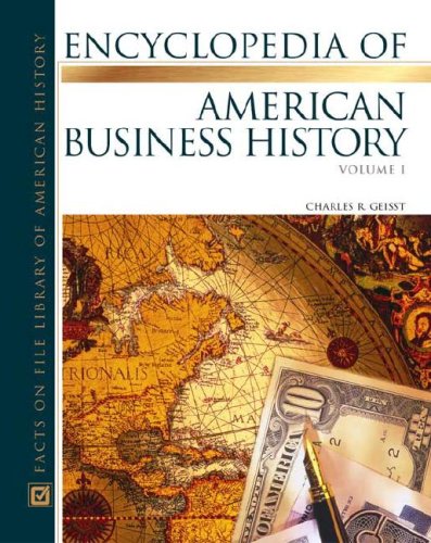 The Encyclopedia Of American Business History (Almanacs of American Life) 2 vol. set