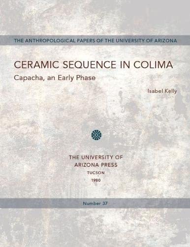 Ceramic Sequence in Colima: Capacha, an Early Phase (Anthropological Papers)