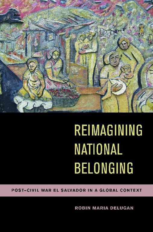 Reimagining National Belonging: Post-Civil War El Salvador in a Global Context