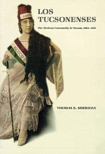 Los Tucsonenses: The Mexican Community in Tucson, 1854–1941 (Culture, History, & the Contemporary)