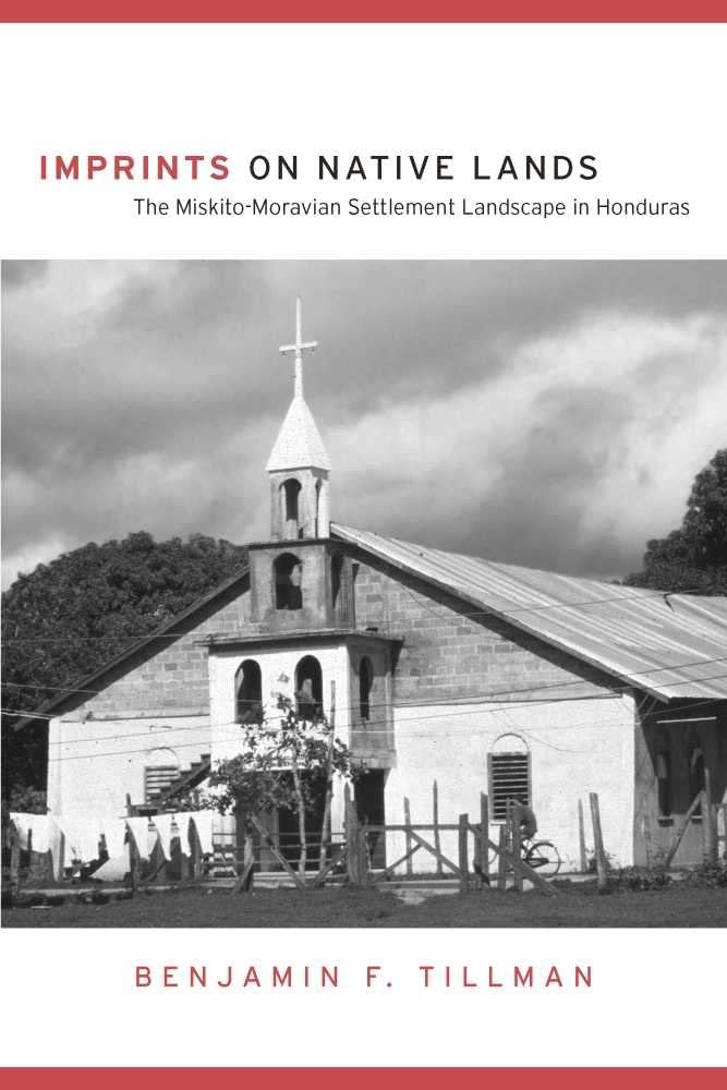 Imprints on Native Lands: The Miskito-Moravian Settlement Landscape in Honduras (First Peoples: New Directions in Indigenous Studies)