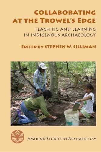 Collaborating at the Trowel's Edge: Teaching and Learning in Indigenous Archaeology (Amerind Studies in Archaeology)