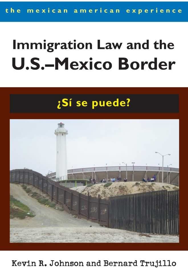 Immigration Law and the U.S.&ndash;Mexico Border: &iquest;S&iacute; se puede? (The Mexican American Experience)