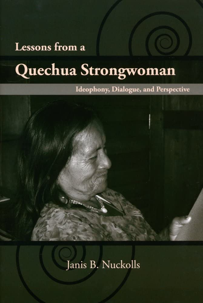 Lessons from a Quechua Strongwoman: Ideophony, Dialogue, and Perspective (First Peoples: New Directions in Indigenous Studies)