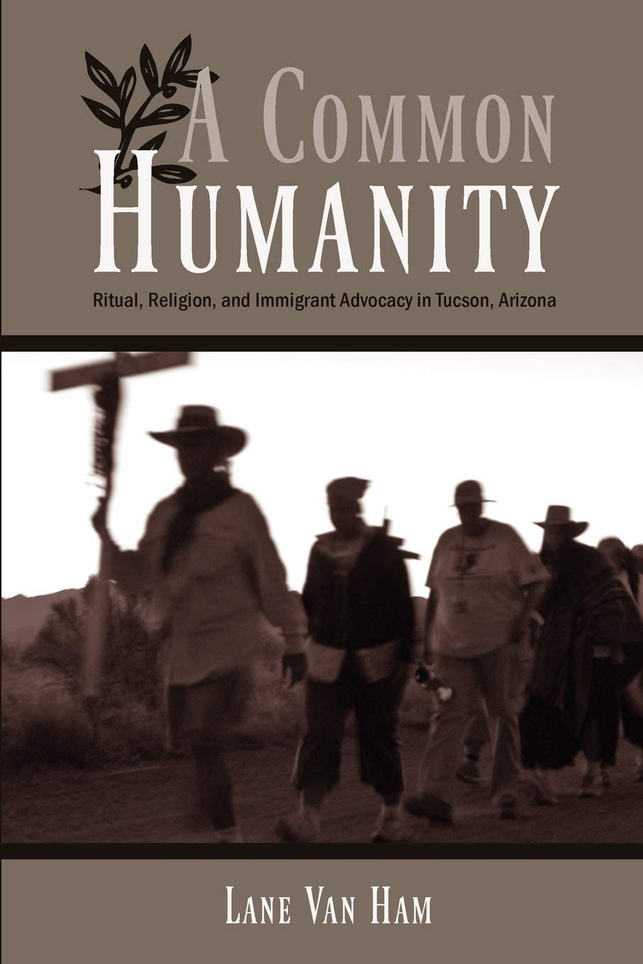 A Common Humanity: Ritual, Religion, and Immigrant Advocacy in Tucson, Arizona