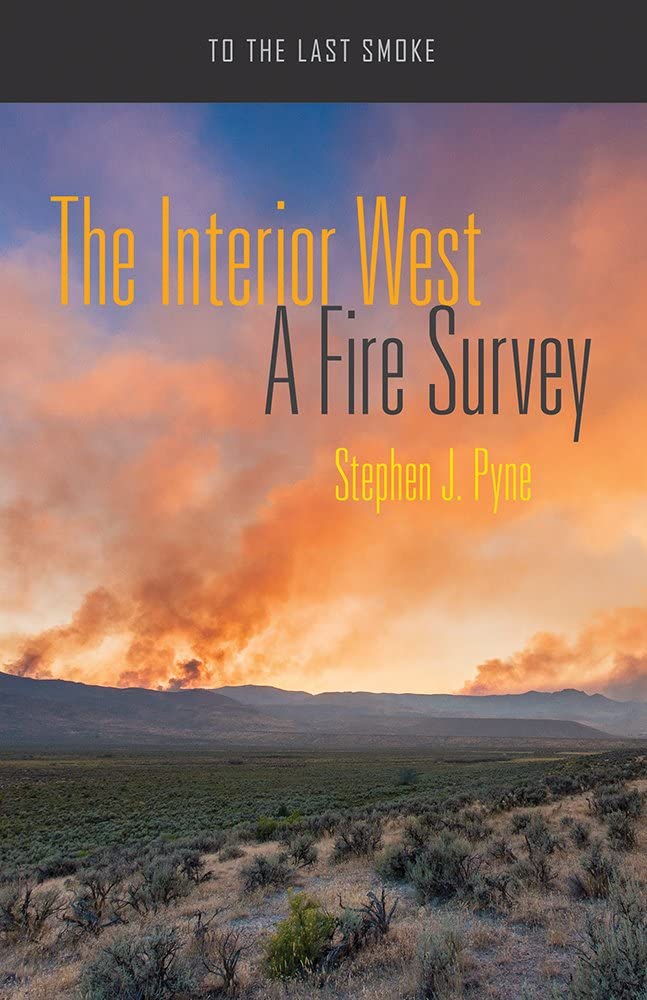 The Interior West: A Fire Survey (To the Last Smoke)