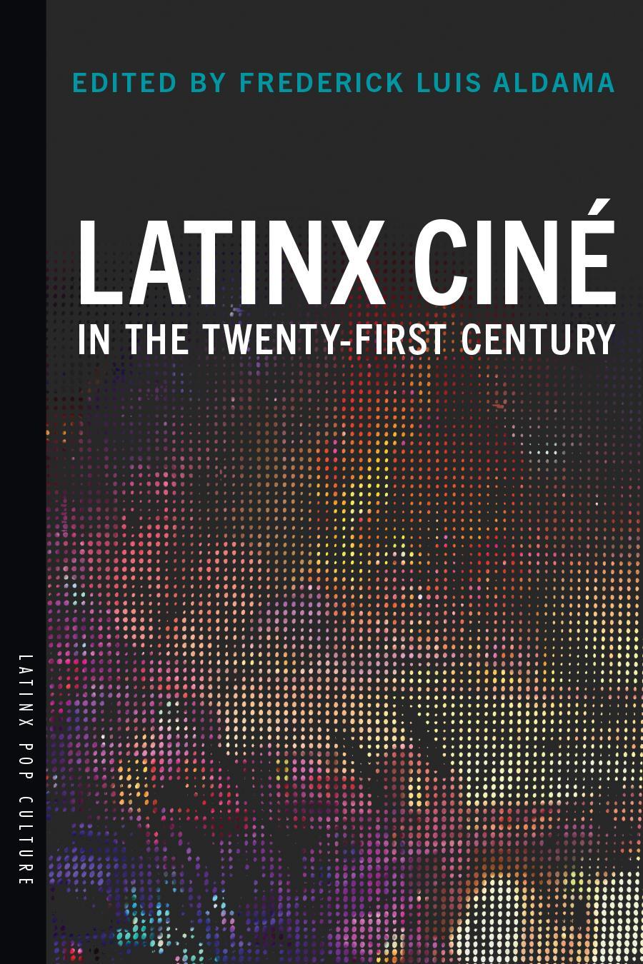 Latinx Cin&eacute; in the Twenty-First Century (Latinx Pop Culture)