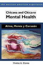 Chicana and Chicano mental health : alma, mente, y corazon