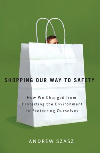 Shopping our way to safety : how we changed from protecting the environment to protecting ourselves