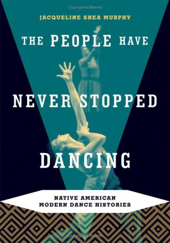 The People Have Never Stopped Dancing: Native American Modern Dance Histories