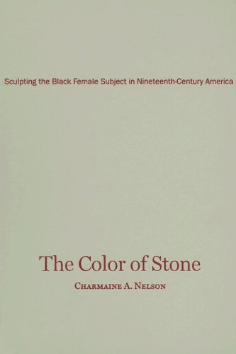 The color of stone : sculpting the black female subject in nineteenth-century America