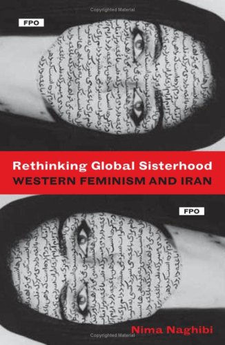 Rethinking global sisterhood : Western feminism and Iran.