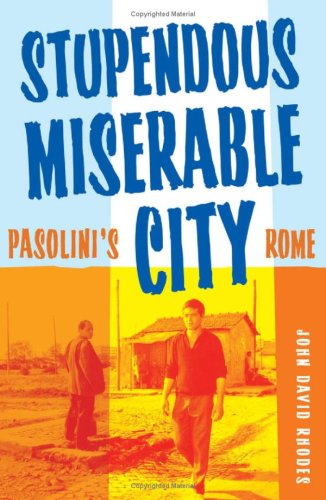 Stupendous, miserable city : Pasolini's Rome