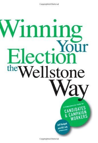 Winning your election the Wellstone way : a comprehensive guide for candidates and campaign workers