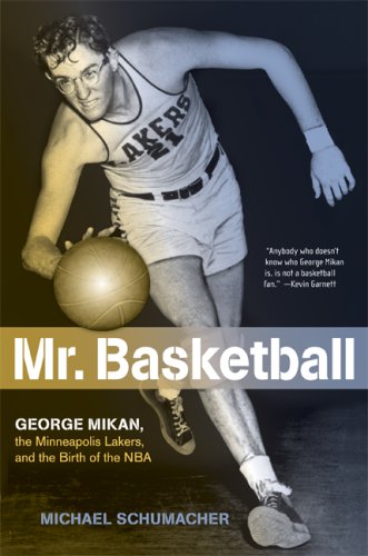 Mr. Basketball : George Mikan, the Minneapolis Lakers, and the birth of the NBA