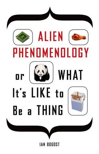 Alien Phenomenology, or What It's Like to Be a Thing