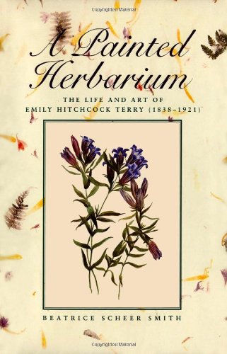 A painted herbarium : the life and art of Emily Hitchcock Terry, 1838-1921