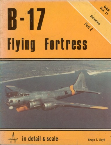 B-17 Flying Fortress in Detail and Scale, Part 2, Derivatives - D &amp; S Vol. 11