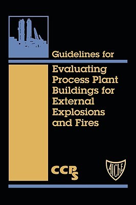 Guidelines for Evaluating Process Plant Buildings for External Explosions and Fires