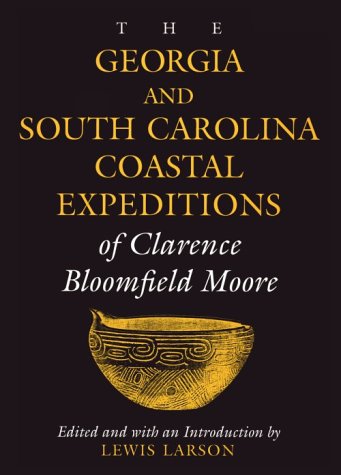 The Georgia and South Carolina Coastal Expeditions of Clarence Bloomfield Moore