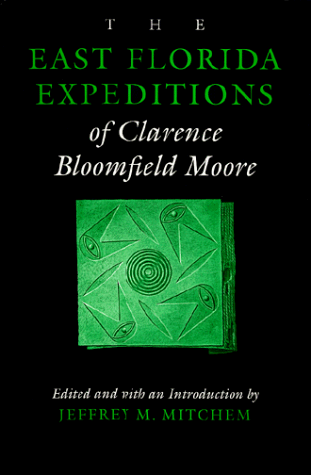 The East Florida Expeditions of Clarence Bloomfield Moore