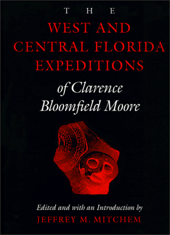 The West and Central Florida Expeditions of Clarence Bloomfield Moore