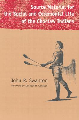 Source Material for the Social and Ceremonial Life of the Choctaw Indians