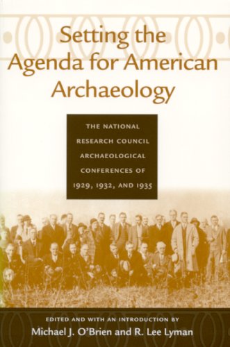 Setting the Agenda for American Archaeology : the National Research Council Archaeological Conferences of 1929, 1932 and 1935.