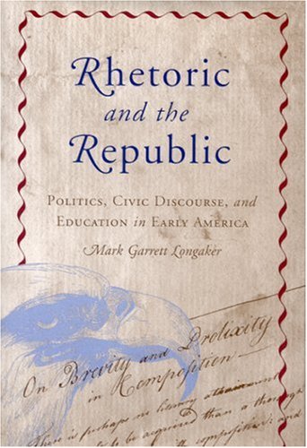 Rhetoric and the republic : politics, civic discourse, and education in early America